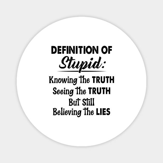 Definition Of Stupid Knowing The Truth Seeing The Truth But Still Believing The Lies Shirt Magnet by Krysta Clothing
